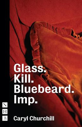 Glass. Kill. Bluebeard. and Imp. by Cary Churchill