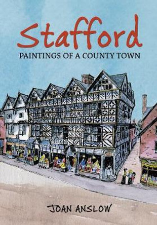 Stafford Paintings of a County Town by Joan Anslow