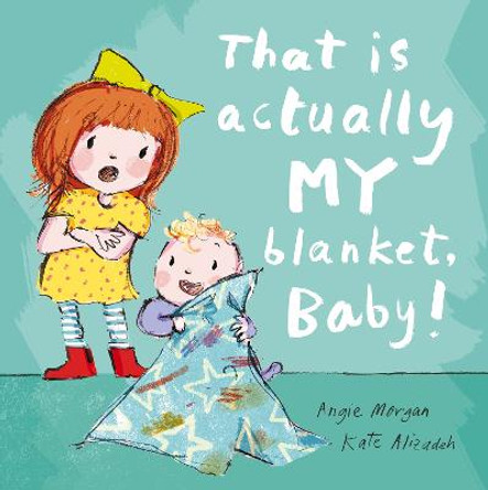 That Is Actually MY Blanket, Baby! by Angie Morgan