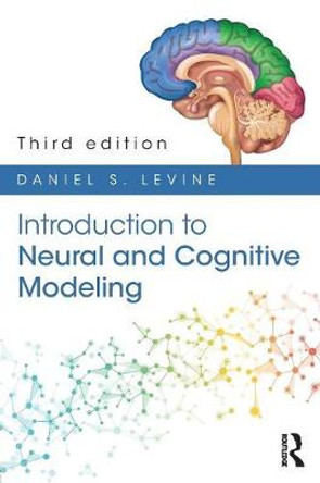 Introduction to Neural and Cognitive Modeling: 3rd Edition by Daniel S. Levine