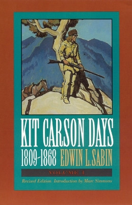 Kit Carson Days, 1809-1868, Vol 1: Adventures in the Path of Empire, Volume 1 (Revised Edition) by Edwin L. Sabin 9780803292376 [USED COPY]