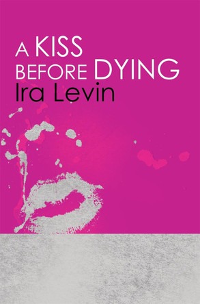 A Kiss Before Dying: Introduction by Chelsea Cain by Ira Levin