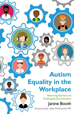 Autism Equality in the Workplace: Removing Barriers and Challenging Discrimination by Janine Booth