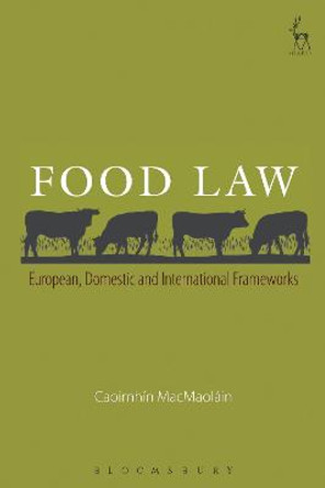 Food Law: European, Domestic and International Frameworks by Caoimhin MacMaolain