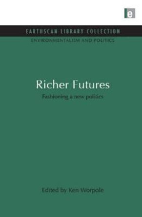 Richer Futures: Fashioning a New Politics by Ken Worpole