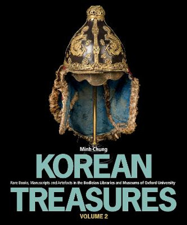 Korean Treasures: Volume 2: Rare Books, Manuscripts and Artefacts in the Bodleian Libraries and Museums of Oxford University by Minh Chung