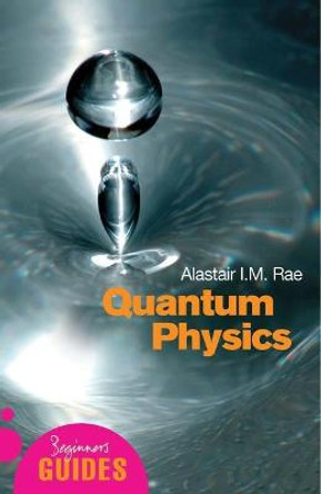 Quantum Physics: A Beginner's Guide by Alistair I. M. Rae