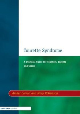 Tourette Syndrome: A Practical Guide for Teachers, Parents and Carers by Amber Carroll