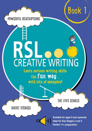 RSL Creative Writing: Book 1: KS2, KS3, 11 Plus & 13 Plus - Workbook For Ages 9 Upwards by Robert Lomax