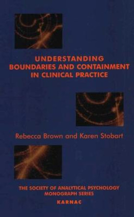 Understanding Boundaries and Containment in Clinical Practice by Rebecca Brown