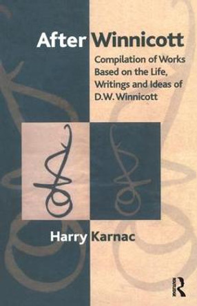 After Winnicott: Compilation of Works Based on the Life, Writings and Ideas of D.W. Winnicott by Harry Karnac