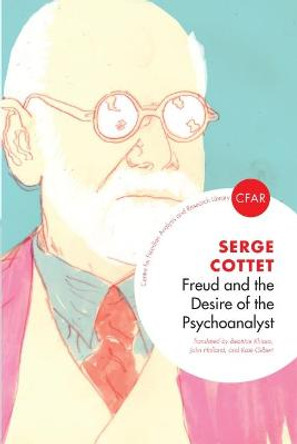 Freud and the Desire of the Psychoanalyst by Serge Cottet