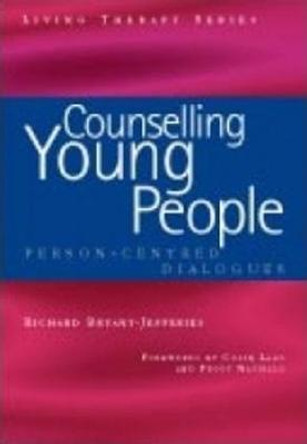 Counselling Young People: Person-Centered Dialogues by Richard Bryant-Jefferies