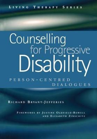 Counselling for Progressive Disability: Person-Centred Dialogues by Richard Bryant-Jefferies