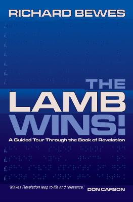 The Lamb Wins: A Guided Tour through the Book of Revelation Richard Bewes 9781857925975
