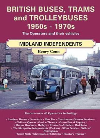 British Buses and Trolleybuses 1950s-1970s: Midland Independents by Henry Conn