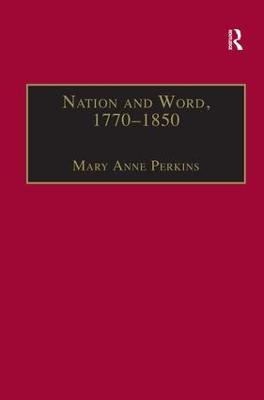 Nation and Word, 1770-1850: Religious and Metaphysical Language in European National Consciousness Mary Anne Perkins 9781859282861