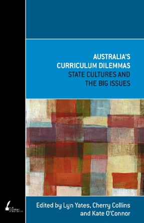 Australia's Curriculum Dilemmas: State Cultures and the Big Issues by Lyn Yates 9780522857726