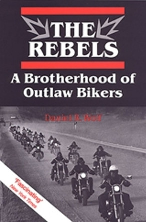 The Rebels: A Brotherhood of Outlaw Bikers by Daniel Wolf 9780802073631