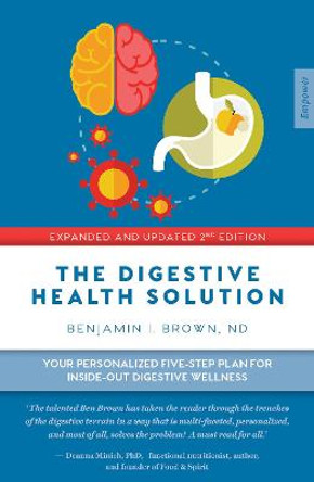 The Digestive Health Solution - Expanded & Updated 2nd Edition: Your personalized five-step plan for inside-out digestive wellness by Benjamin Brown