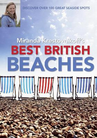 Best British Beaches: Discover Over 100 Great Seaside Spots by Miranda Krestovnikoff