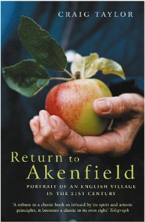 Return To Akenfield: Portrait Of An English Village In The 21st Century by Craig Taylor