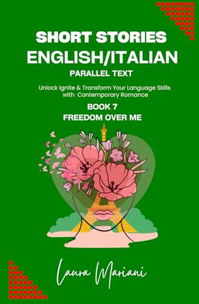 Short Stories in English/Italian - Parallel Text: Unlock Ignite & Transform Your Language Skills with Contemporary Romance by Laura Mariani 9781915501622 [USED COPY]