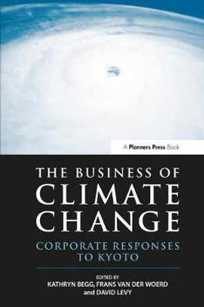 The Business of Climate Change: Corporate Responses to Kyoto by Kathryn Begg