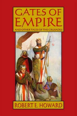 Robert E. Howard's Gates Of Empire by Robert E. Howard 9780809515509