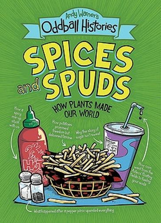 Andy Warner's Oddball Histories: Spices and Spuds: How Plants Made Our World by Andy Warner 9780316498265