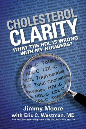 Cholesterol Clarity: What The HDL Is Wrong With My Numbers? by Jimmy Moore