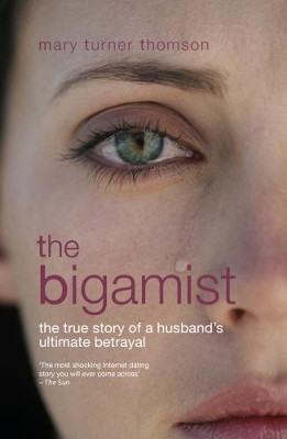 The Bigamist: The True Story of a Husband's Ultimate Betrayal by Mary Turner Thomson 9781909797529 [USED COPY]