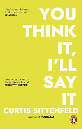 You Think It, I'll Say It: Stories by Curtis Sittenfeld 9781784164409 [USED COPY]