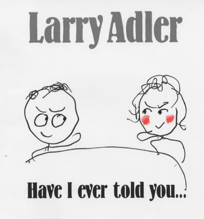 Have I Ever Told You.... by Larry Adler 9780953911912 [USED COPY]