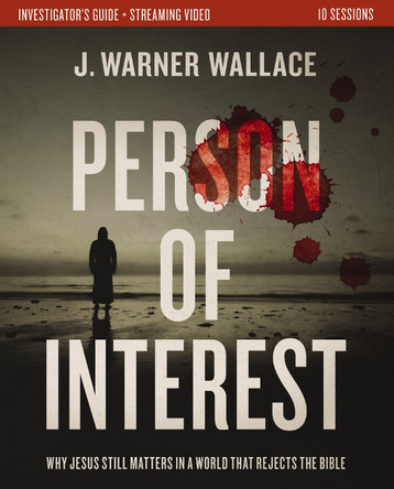 Person of Interest Investigator's Guide plus Streaming Video: Why Jesus Still Matters in a World that Rejects the Bible by J. Warner Wallace 9780310174318 Person of Interest Investigator's Guide plus Streaming Video: Why Jesus Still Matters in a World that Rejects the Bible by J. Warner Wallace 9780310174318
