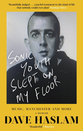 Sonic Youth Slept On My Floor: Music, Manchester, and More: A Memoir by Dave Haslam 9781472127518 [USED COPY]