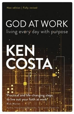 God at Work: Living Every Day with Purpose by Ken Costa 9781905887019 [USED COPY]