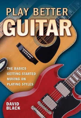 Play Better Guitar: Take Your Playing to the Next Level by David Black 9781849164849 [USED COPY]
