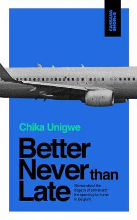 Better Never Than Late by Chika Unigwe