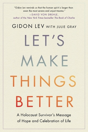 Let's Make Things Better: Finding Hope in the Darkest Days by Gidon Lev 9780306835636