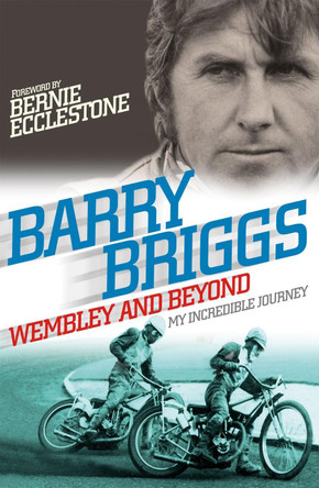 Wembley and Beyond: My Incredible Journey by Barry Briggs 9780751549652 [USED COPY]