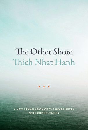 The Other Shore: A New Translation of the Heart Sutra with Commentaries Thich Nhat Hanh 9781941529140