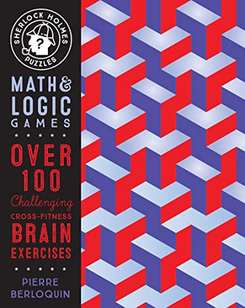 Sherlock Holmes Puzzles: Math & Logic Games: Over 100 Challenging Cross-Fitness Brain Exercises by Pierre Berloquin 9781577151937 [USED COPY]