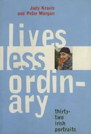 Lives Less Ordinary: Thirty-two Irish Portraits by Judy Kravis