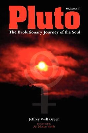 Pluto: The Evolutionary Journey of the Soul: Volume 1 by Jeffrey Wolf Green