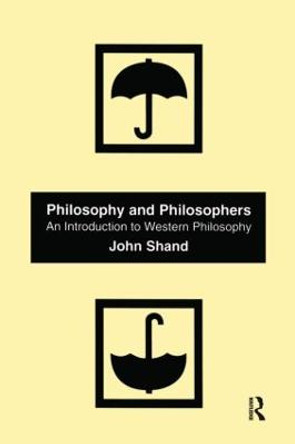 Philosophy and Philosophers: An Introduction to Western Philosophy by John Shand