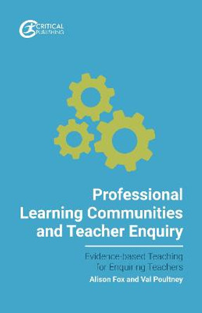 Professional Learning Communities and Teacher Enquiry by Val Poultney