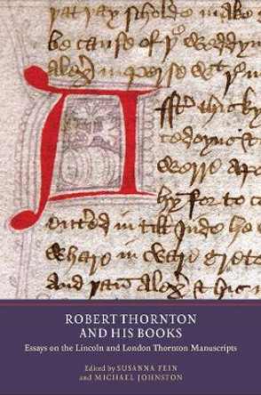 Robert Thornton and his Books - Essays on the Lincoln and London Thornton Manuscripts by Susanna Fein