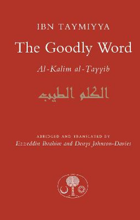 The Goodly Word: Al-Kalim al-Tayyib by Ahmad Ibn Taymiyya