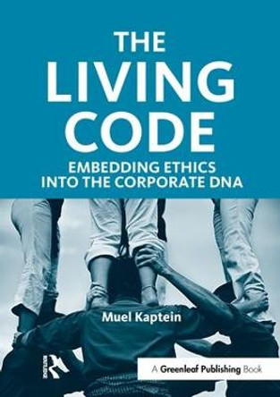 The Living Code: Embedding Ethics into the Corporate DNA by Muel Kaptein